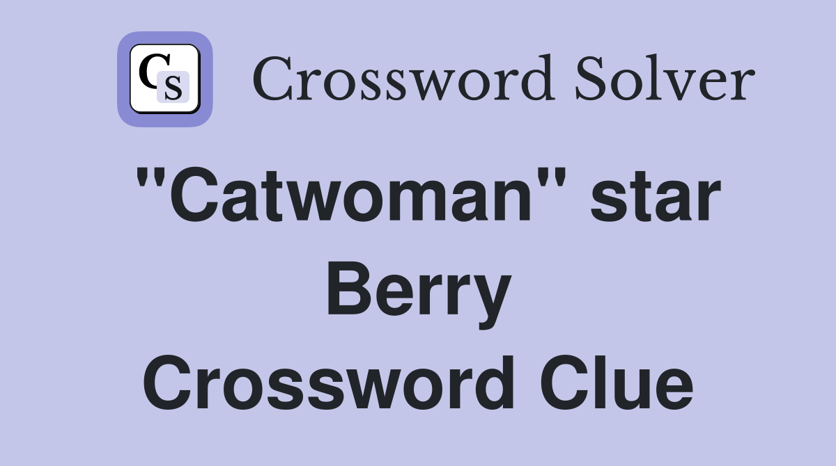 "Catwoman" star Berry Crossword Clue Answers Crossword Solver